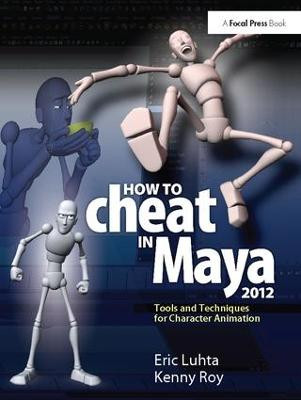 How to Cheat in Maya 2012 by Eric Luhta