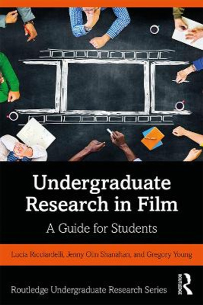 Undergraduate Research in Film: A Guide for Students Lucia Ricciardelli 9781138599529