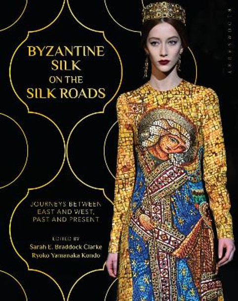 Byzantine Silk on the Silk Roads: Journeys between East and West, Past and Present Sarah E. Braddock Clarke (Falmouth University, UK) 9781350099333