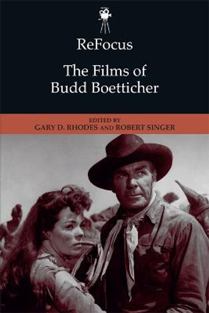 Refocus: the Films of Budd Boetticher Gary D Rhodes 9781474437530