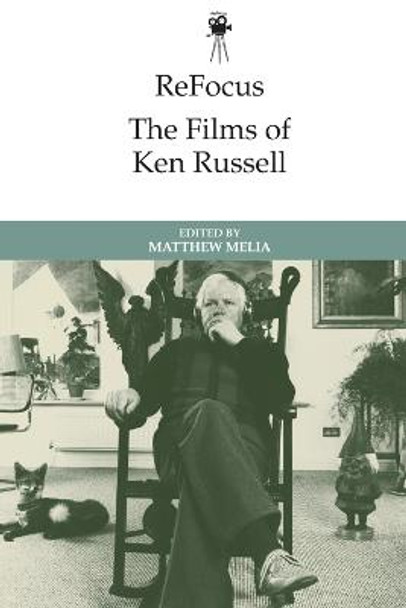Refocus: the Films of Ken Russell Matthew Melia 9781474477659 Refocus: the Films of Ken Russell Matthew Melia 9781474477659