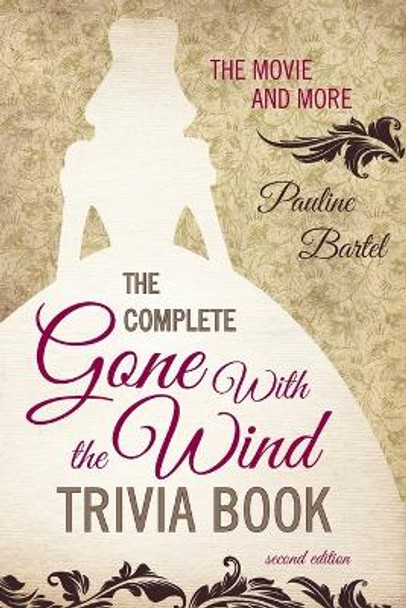 The Complete Gone With the Wind Trivia Book: The Movie and More Pauline Bartel 9781589798205