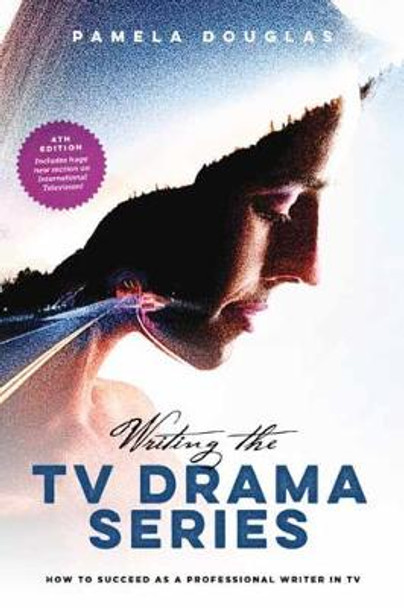 Writing the TV Drama Series: How to Succeed as a Professional Writer in TV Pamela Douglas 9781615932931