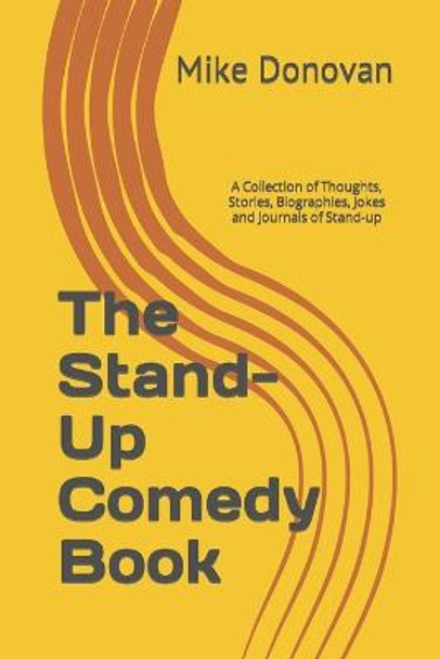 The Stand-Up Comedy Book: A Collection of Thoughts, Stories, Biographies, Jokes and Journals of Stand-up Mike Donovan 9781686165399