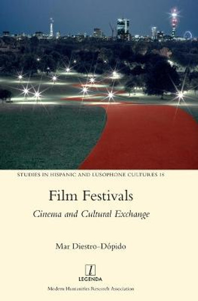 Film Festivals: Cinema and Cultural Exchange Mar Diestro-Dopido 9781781887059