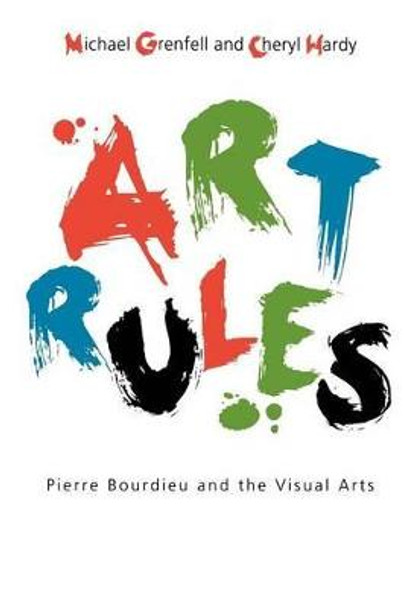 Art Rules: Pierre Bourdieu and the Visual Arts Michael Grenfell 9781845202347