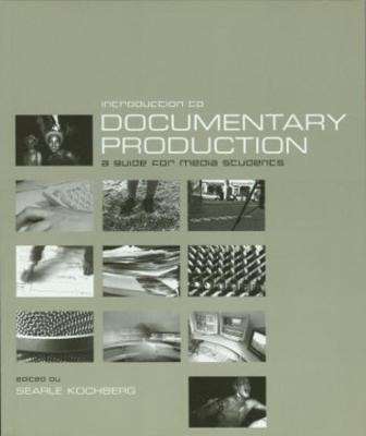 Introduction to Documentary Production Searle Kochberg 9781903364376