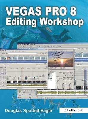 Vegas Pro 8 Editing Workshop Douglas Spotted Eagle 9780240810461