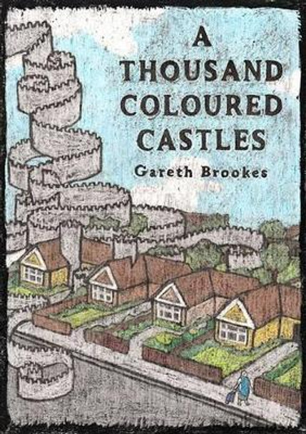 A Thousand Coloured Castles Gareth Brookes 9780993563300