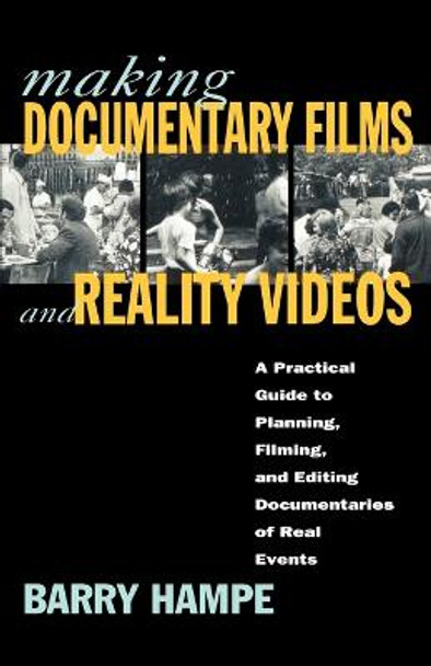 Making Documentary Films: A Practical Guide to Planning, Filming, and Editing Documentaries of Real Events / Barry Hampe. Barry Hampe 9780805044515