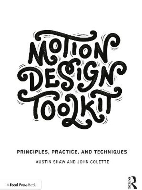 Motion Design Toolkit: Principles, Practice, and Techniques Austin Shaw 9781032060576