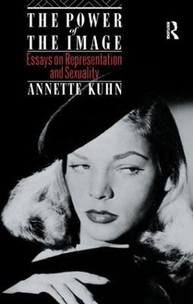 The Power of the Image: Essays on Representation and Sexuality Annette Kuhn (Queen Mary, University of London, UK) 9781138152199