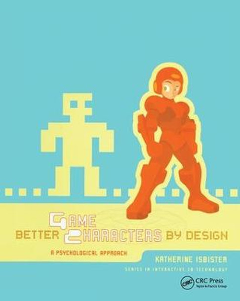 Better Game Characters by Design: A Psychological Approach Katherine Isbister 9781138427778