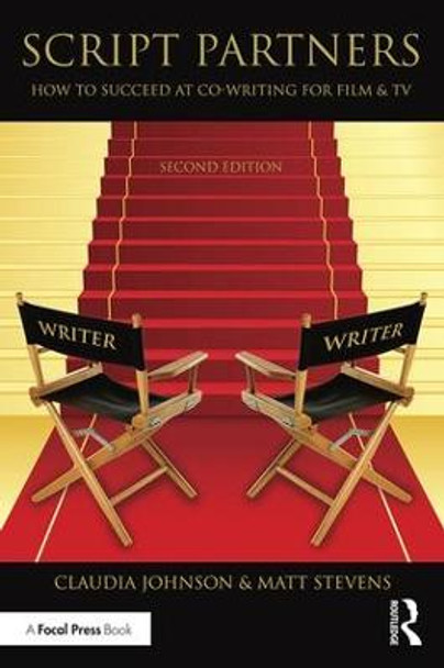 Script Partners: How to Succeed at Co-Writing for Film & TV Matt Stevens 9781138904583