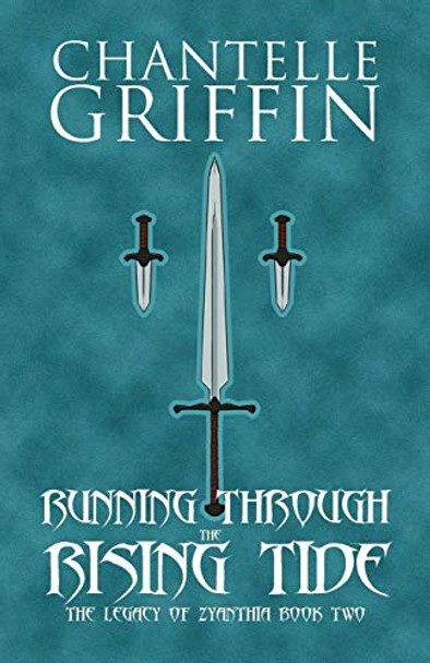 Running through the Rising Tide: The Legacy of Zyanthia - Book Two Chantelle Griffin 9780994392121 Running through the Rising Tide: The Legacy of Zyanthia - Book Two Chantelle Griffin 9780994392121