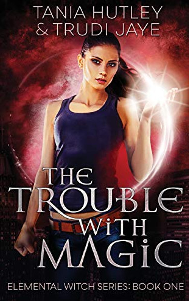 The Trouble With Magic by Tania Hutley