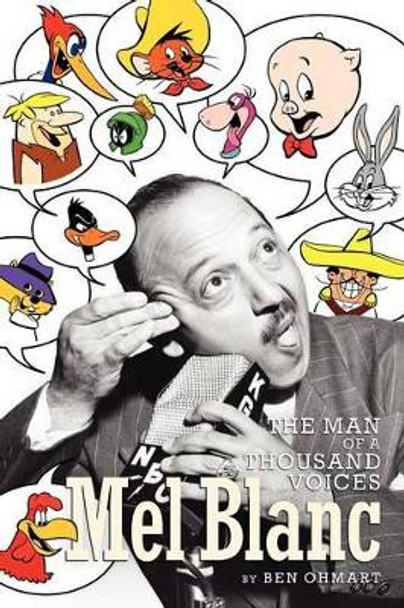 Mel Blanc: The Man of a Thousand Voices Ben Ohmart 9781593932596