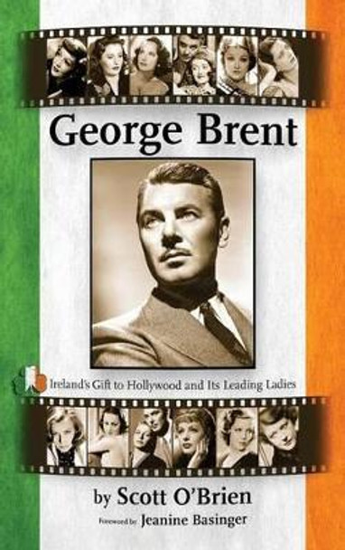 George Brent - Ireland's Gift to Hollywood and its Leading Ladies (hardback) Scott O'Brien 9781593937645