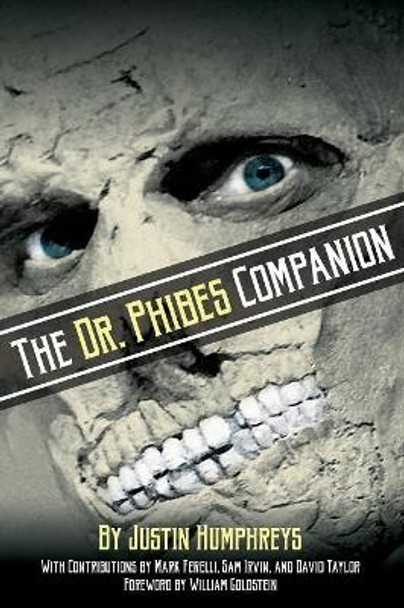 The Dr. Phibes Companion: The Morbidly Romantic History of the Classic Vincent Price Horror Film Series Justin Humphreys 9781629332932