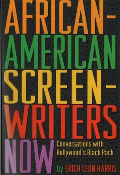 African-American Screen Writers Now: Conversations with Hollywood's Black Pack Erich Leon Harris 9781879505285