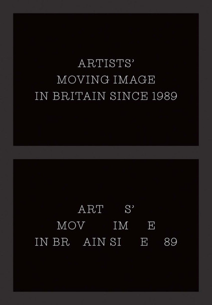 Artists' Moving Image in Britain Since 1989 by Erika Balsom