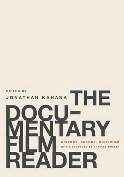 The Documentary Film Reader: History, Theory, Criticism Jonathan Kahana (Associate Professor of Film and Digital Media, Associate Professor of Film and Digital Media, University of California-Santa Cruz) 9780199739653