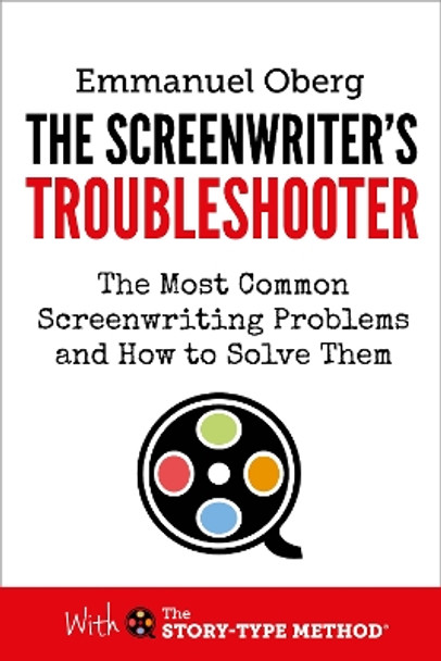 The Screenwriter's Troubleshooter: The Most Common Screenwriting Problems and How to Solve Them Emmanuel Oberg 9780995498150