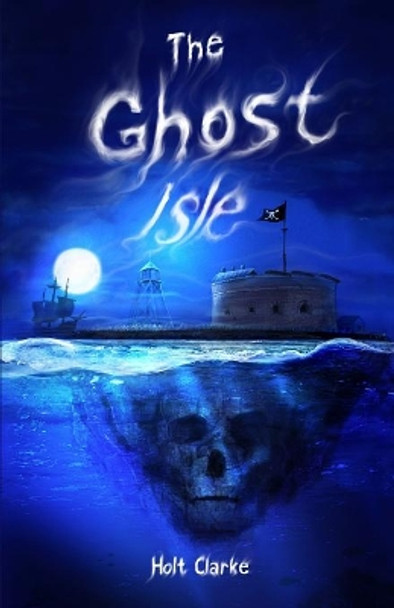 The Ghost Isle Holt Clarke, Dr (Duke Alumnus) 9780997988819