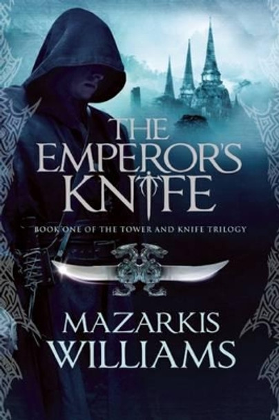 The Emperor's Knife: Book One of the Tower and Knife Trilogy Mazarkis Williams 9781597803847