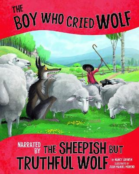 The Boy Who Cried Wolf, Narrated by the Sheepish But Truthful Wolf Nancy Loewen 9781515828693