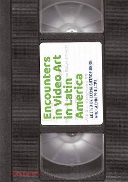 Encounters in Video Art in Latin America Elena Shtromberg 9781606067918