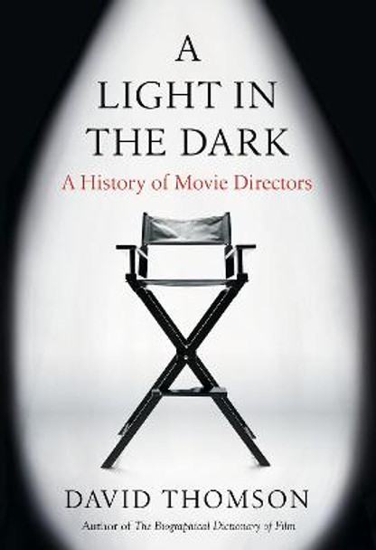 A Light in the Dark: A History of Movie Directors David Thomson 9780593318157