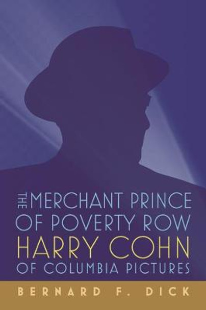 The Merchant Prince of Poverty Row by Bernard F. Dick
