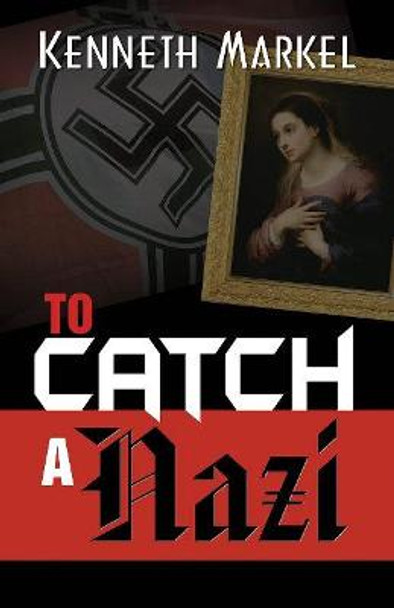 To Catch A Nazi by Kenneth Markel