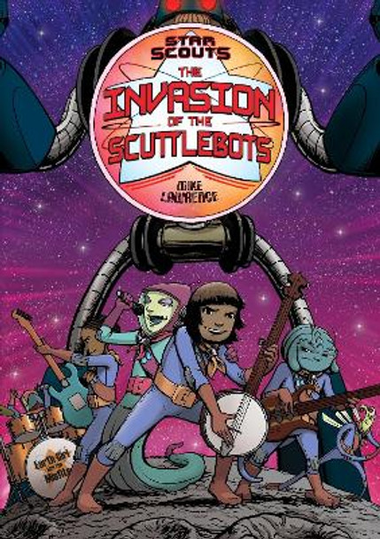 Star Scouts: The Invasion of the Scuttlebots Mike Lawrence 9781250191090