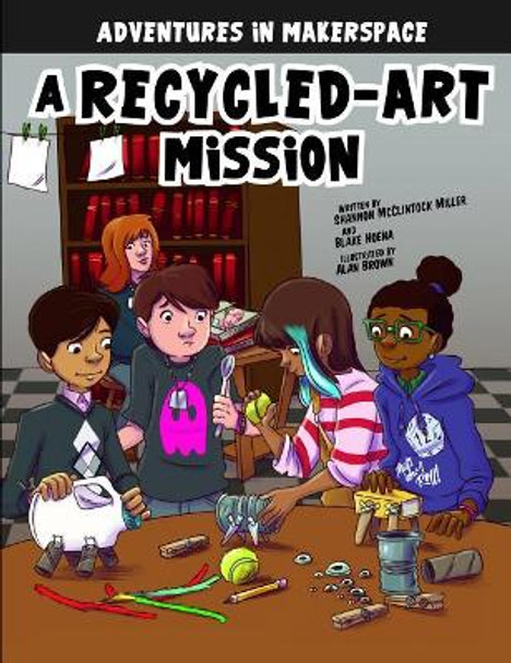 A Recycled-Art Mission Shannon Mcclintock Miller 9781496579492