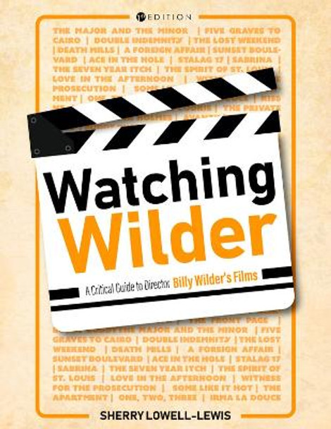 Watching Wilder: A Critical Guide to Director Billy Wilder's Films Sherry Lowell-Lewis 9781516548842