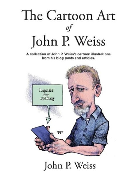 The Cartoon Art of John P. Weiss John P. Weiss 9781543993608