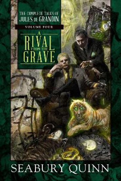 A Rival from the Grave: The Complete Tales of Jules de Grandin, Volume Four Seabury Quinn 9781597809689