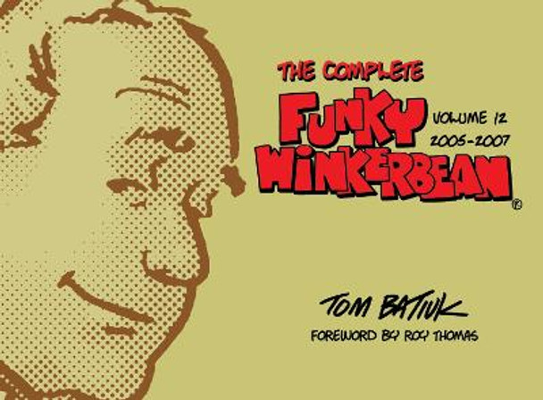 The Complete Funky Winkerbean, Volume 12, 2005-2007 Tom Batiuk 9781606354483