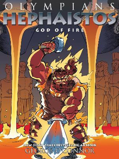 Olympians: Hephaistos: God of Fire George O'Connor 9781626725270