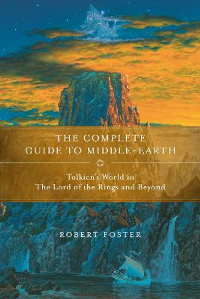 The Complete Guide to Middle-earth: Tolkien's World in The Lord of the Rings and Beyond Robert Foster 9780345449764