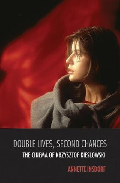Double Lives, Second Chances: The Cinema of Krzysztof Kieslowski  Annette Insdorf 9780810129481