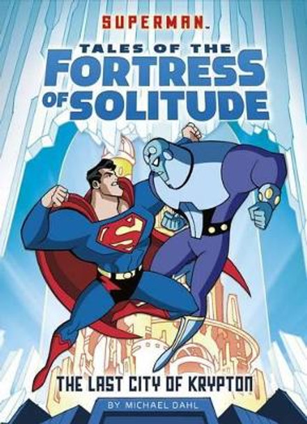 Last City of Krypton (Superman Tales of the Fortress of Solitude) Author Michael Dahl 9781496543981