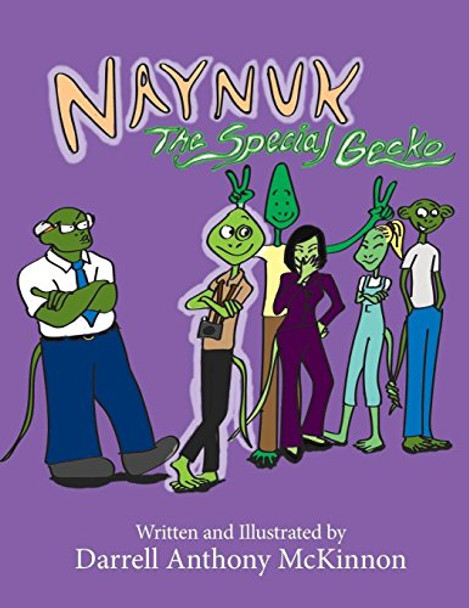 Naynuk The Special Gecko: Naynuk The Special Gecko Darrell A McKinnon 9780998993805