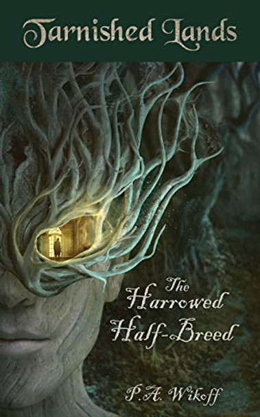 The Harrowed Half-Breed: A Tarnished Lands Story P A Wikoff 9780999005828