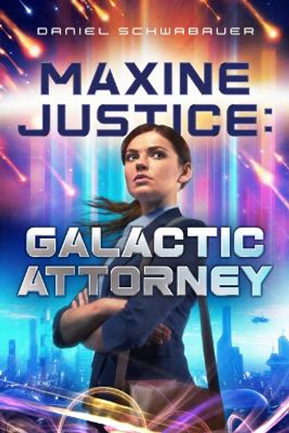 Maxine Justice: Galactic Attorney Daniel Schwabauer 9781621842224