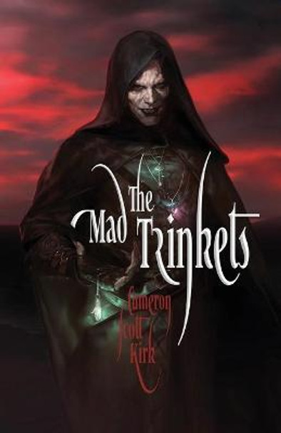 The Mad Trinkets by Cameron Scott Kirk The Mad Trinkets by Cameron Scott Kirk