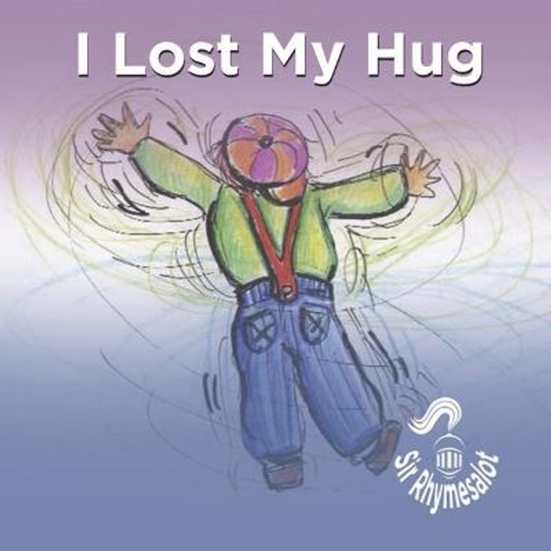 I Lost My Hug Sir Rhymesalot 9781953652201