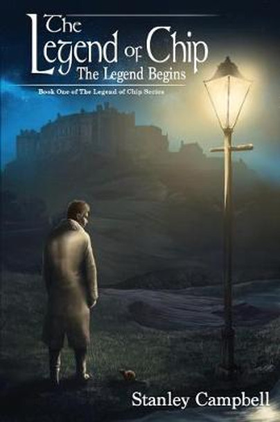 The Legend of Chip: The Legend Begins Stanley E Campbell 9780999597118